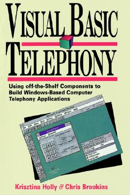 Visual Basic Telephony: Using Off-The-Shelf Components to Build Windows-Based Telephony Applications Cover Image