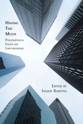 Having Too Much: Philosophical Essays on Limitarianism Cover Image
