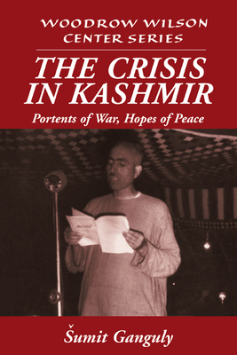 The Crisis in Kashmir: Portents of War, Hopes of Peace (Woodrow Wilson Center Press) By Sumit Ganguly, Umit Ganguly, Lee H. Hamilton (Editor) Cover Image