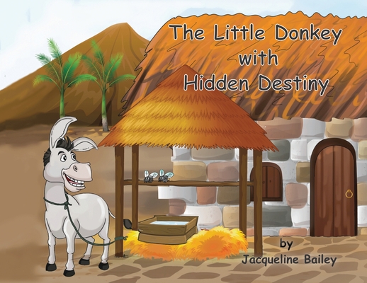 The Little Donkey With Hidden Destiny By Jacqueline Bailey Cover Image