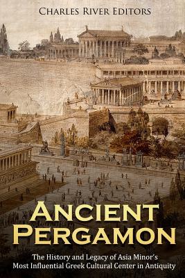 Ancient Pergamon The History And Legacy Of Asia Minor S Most Influential Greek Cultural Center In Antiquity Paperback Bronx River Books