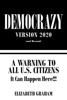 Democrazy Version 2020: A Warning to All U.S. Citizens By Elizabeth Graham Cover Image