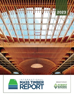 2023 International Mass Timber Report By Emily Dawson, Roy Anderson, Lech Muszynski Cover Image
