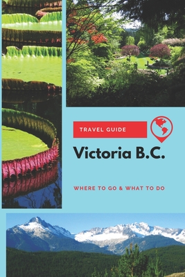 Victoria B.C. Travel Guide: Where to Go & What to Do Cover Image