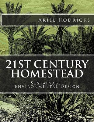 21st Century Homestead: Sustainable Environmental Design By Ariel Rodricks Cover Image