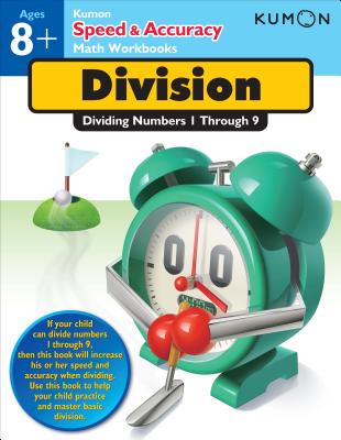 Division: Dividing Numbers 1 Through 9 (Kumon Speed & Accuracy Workbooks) By Yuri Hanazawa (Illustrator), Takashi Ono (Designed by) Cover Image