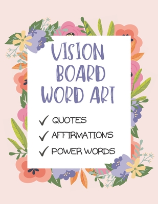 Vision Board Word Art: A Dream Board Kit for Women To do it yourself:  Quotes, Affirmations and Power words. (Paperback)