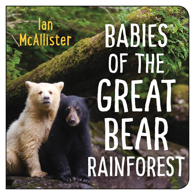 Babies of the Great Bear Rainforest By Ian McAllister Cover Image