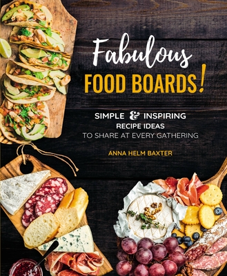 Fabulous Food Boards!: Simple & Inspiring Recipe Ideas to Share at Every Gathering (Everyday Wellbeing #9) Cover Image