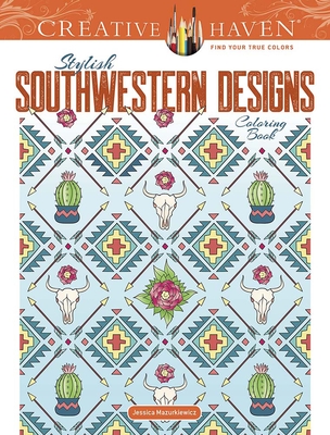 Creative Haven Stylish Southwestern Designs Coloring Book (Adult Coloring Books: Art & Design)