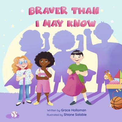 Braver Than I May Know By Grace Holloman, Shiane Salabie (Illustrator) Cover Image