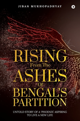 Rising From the Ashes of Bengal's Partition: Untold Story of a 'Phoenix' Aspiring to Live a New Life