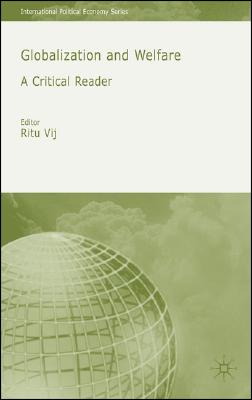 Globalization and Welfare: A Critical Reader (International Political Economy) By R. Vij (Editor) Cover Image