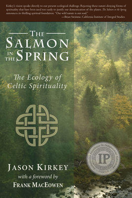 The Salmon in the Spring: The Ecology of Celtic Spirituality By Jason Kirkey Cover Image