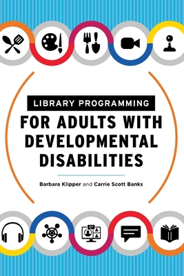 Library Programming for Adults with Developmental Disabilities By Barbara Klipper, Carrie Scott Banks Cover Image
