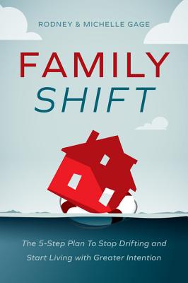 Family Shift: The 5-Step Plan to Stop Drifting and Start Living with Greater Intention By Rodney Gage, Michelle Gage Cover Image