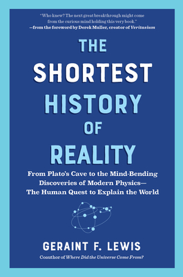 The Shortest History of Reality: From Plato's Cave to the Mind-Bending Discoveries of Modern Physics - The Human Quest to Explain the World (The Shortest History Series)