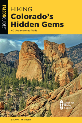 Hiking Colorado's Hidden Gems: 40 Undiscovered Trails (State Hiking Guides) By Stewart M. Green Cover Image