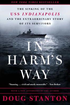 In Harm's Way: The Sinking of the USS Indianapolis and the Extraordinary Story of Its Survivors By Doug Stanton Cover Image