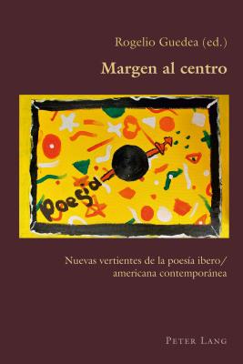 Margen al centro; Nuevas vertientes de la poesía ibero/americana contemporánea (Hispanic Studies: Culture and Ideas #78) By Claudio Canaparo (Editor), Rogelio Guedea (Editor) Cover Image