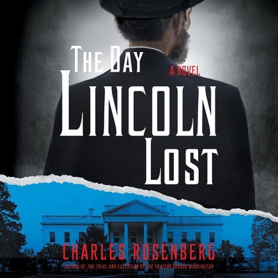 The Day Lincoln Lost Lib/E By Charles Rosenberg, Alex Wyndham (Read by) Cover Image