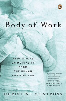 Body of Work: Meditations on Mortality from the Human Anatomy Lab By Christine Montross Cover Image