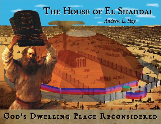 The House of El Shaddai: God's Dwelling Place Reconsidered By Andrew L. Hoy Cover Image
