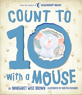Count to 10 with a Mouse (Margaret Wise Brown Classics) By Margaret Wise Brown, Kirsten Richards (Illustrator) Cover Image