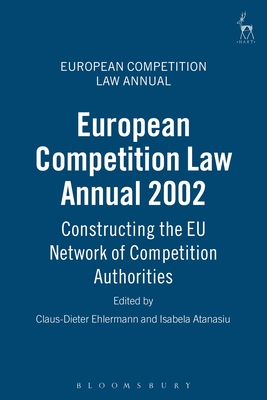 European Competition Law Annual 2002: Constructing the EU Network of Competition Authorities Cover Image