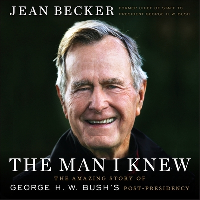 The Man I Knew: The Amazing Story of George H. W. Bush's Post-Presidency By Jean Becker, Kathleen McInerney (Read by), George Dvorsky (Read by) Cover Image