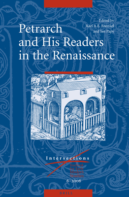 Petrarch and His Readers in the Renaissance (Intersections #6) By Karl A. E. Enenkel (Volume Editor), Jan Papy (Volume Editor) Cover Image