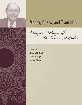 Money, Crises, and Transition: Essays in Honor of Guillermo A. Calvo (Mit Press)
