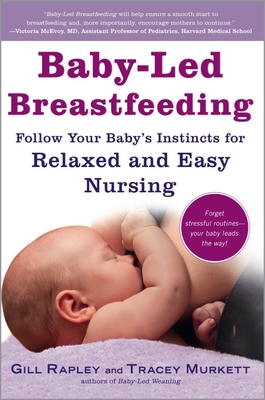 Baby-Led Breastfeeding: Follow Your Baby's Instincts for Relaxed and Easy Nursing (The Authoritative Baby-Led Weaning Series)