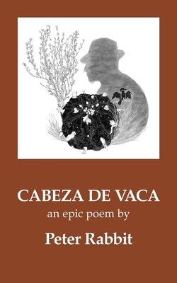 Cabeza de Vaca: An Epic Poem By Peter Rabbit Cover Image