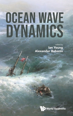 Ocean Wave Dynamics By Ian Young (Editor), Alexander Babanin (Editor) Cover Image