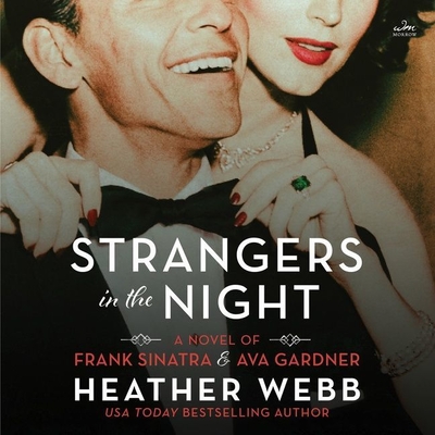 Strangers in the Night: A Novel of Frank Sinatra and Ava Gardner By Heather Webb, Chris Andrew Ciulla (Read by), Cassandra Campbell (Read by) Cover Image