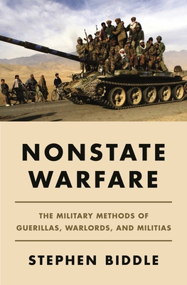 Nonstate Warfare: The Military Methods of Guerillas, Warlords, and Militias By Stephen Biddle Cover Image