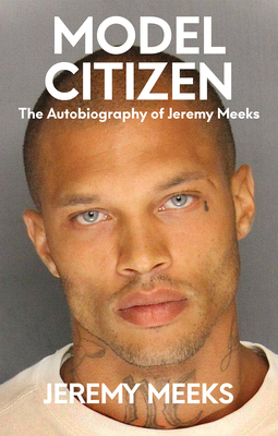 Model Citizen: The Autobiography of Jeremy Meeks By Jeremy Meeks Cover Image