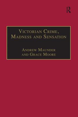 Victorian Crime, Madness and Sensation (Nineteenth Century) By Grace Moore (Editor), Andrew Maunder (Editor) Cover Image