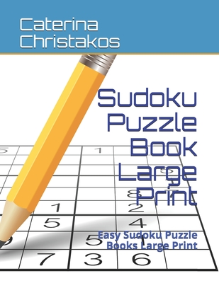 Sudoku Puzzle Book Large Print: Easy Sudoku Puzzle Books Large Print