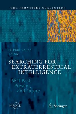 Searching for Extraterrestrial Intelligence: Seti Past, Present, and Future (Frontiers Collection)