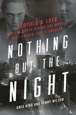 Nothing but the Night: Leopold & Loeb and the Truth Behind the Murder That Rocked 1920s America Cover Image