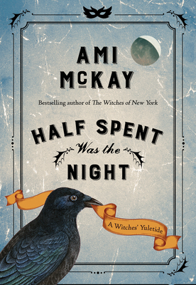 Half Spent Was the Night: A Witches' Yuletide (Ami McKay's Witches #2) By Ami McKay Cover Image