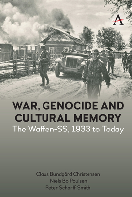 War, Genocide and Cultural Memory: The Waffen-Ss, 1933 to Today By Claus Bundgård Christensen, Niels Bo Poulsen, Peter Scharff Smith Cover Image