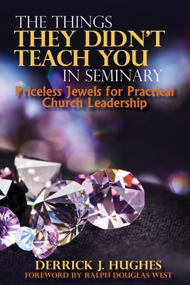 The Things They Didn't Teach You In Seminary, Priceless Jewels for Practical Church Leadership Cover Image
