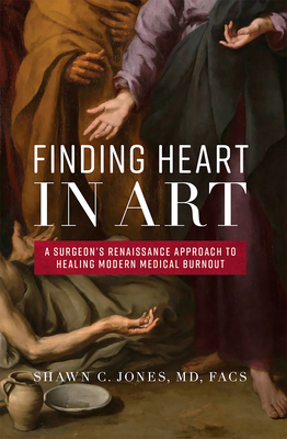 Finding Heart in Art: A Surgeon's Renaissance Approach to Healing Modern Medical Burnout Cover Image