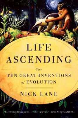 Life Ascending: The Ten Great Inventions of Evolution By Nick Lane Cover Image