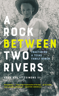 A Rock Between Two Rivers: The Fracturing of a Texas Family Ranch By Hugh Asa Fitzsimons Cover Image