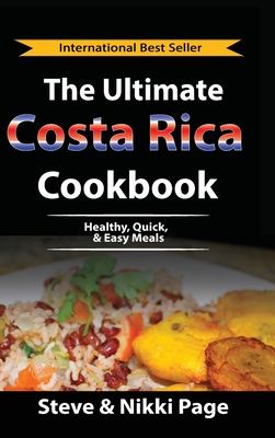 The Ultimate Costa Rica Cookbook: Healthy, Quick, & Easy Meals Cover Image