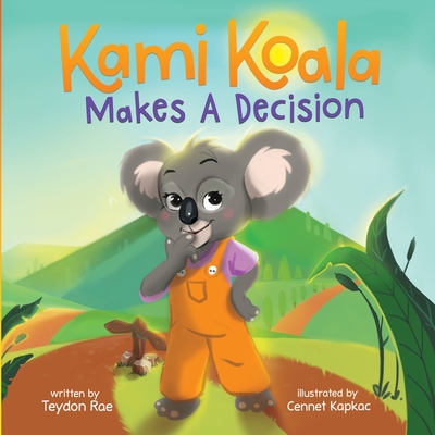 Kami Koala Makes A Decision: A Decision Making Book for Kids Ages 4-8 Cover Image